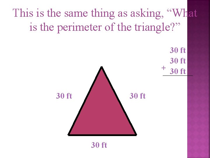 This is the same thing as asking, “What is the perimeter of the triangle?