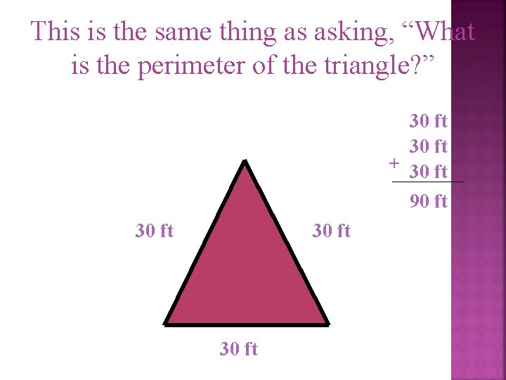 This is the same thing as asking, “What is the perimeter of the triangle?