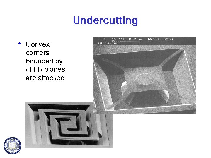 Undercutting • Convex corners bounded by {111} planes are attacked 