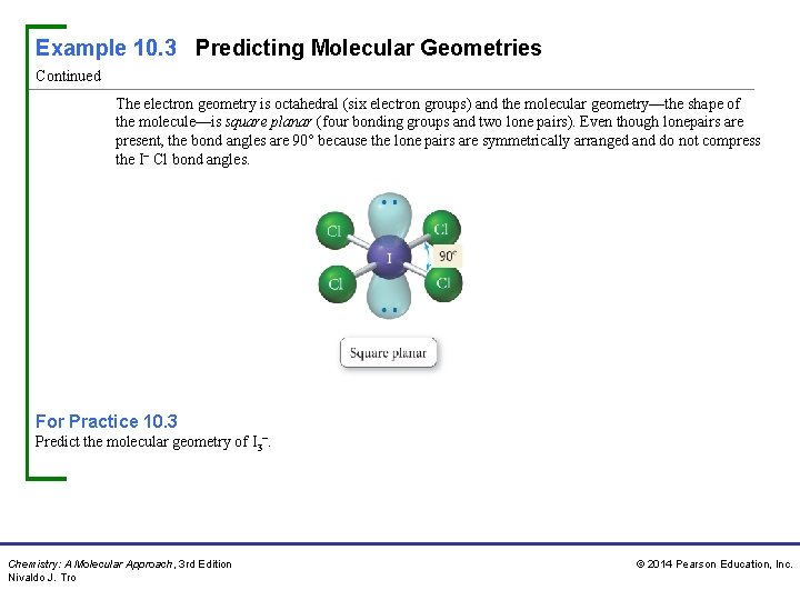 Example 10. 3 Predicting Molecular Geometries Continued The electron geometry is octahedral (six electron