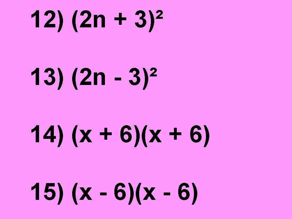 12) (2 n + 3)² 13) (2 n - 3)² 14) (x + 6)