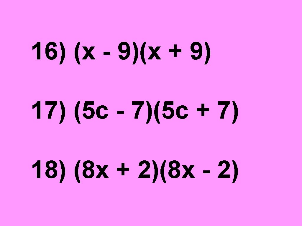16) (x - 9)(x + 9) 17) (5 c - 7)(5 c + 7)