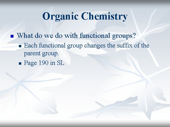 Organic Chemistry n What do we do with functional groups? n n Each functional Organic Chemistry n What do we do with functional groups? n n Each functional