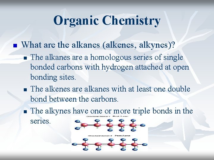 Organic Chemistry n What are the alkanes (alkenes, alkynes)? n n n The alkanes Organic Chemistry n What are the alkanes (alkenes, alkynes)? n n n The alkanes
