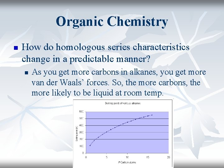 Organic Chemistry n How do homologous series characteristics change in a predictable manner? n Organic Chemistry n How do homologous series characteristics change in a predictable manner? n