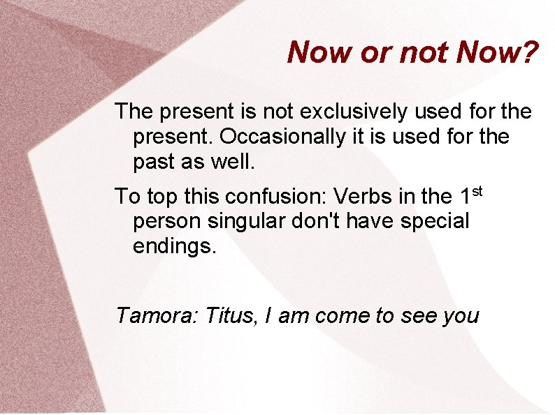 Now or not Now? The present is not exclusively used for the present. Occasionally
