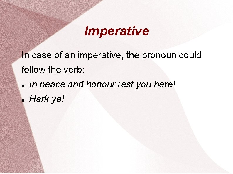 Imperative In case of an imperative, the pronoun could follow the verb: In peace