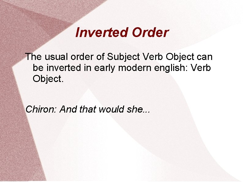 Inverted Order The usual order of Subject Verb Object can be inverted in early