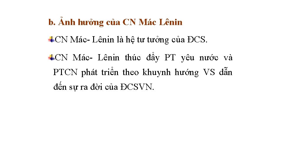 b. Ảnh hưởng của CN Mác Lênin CN Mác- Lênin là hệ tư tưởng