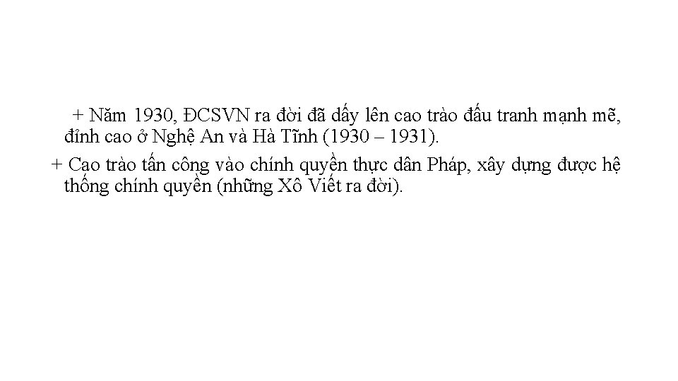 + Năm 1930, ĐCSVN ra đời đã dấy lên cao trào đấu tranh mạnh