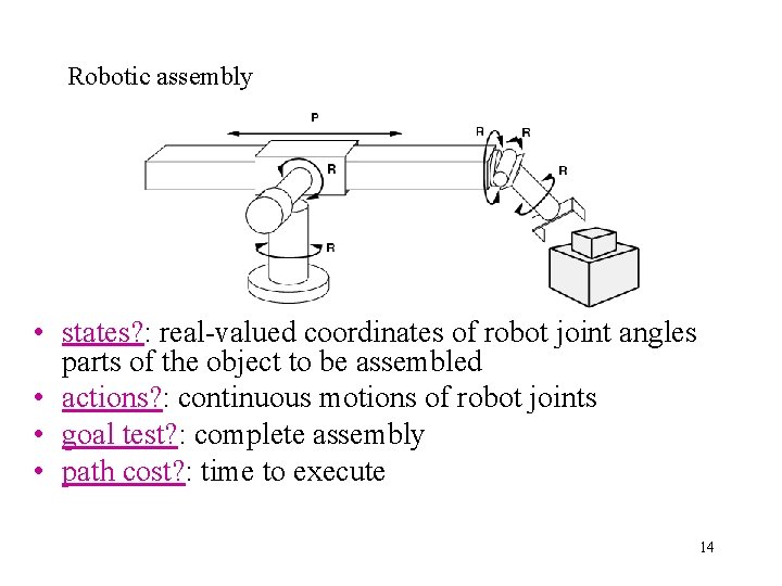 Robotic assembly • states? : real-valued coordinates of robot joint angles parts of the