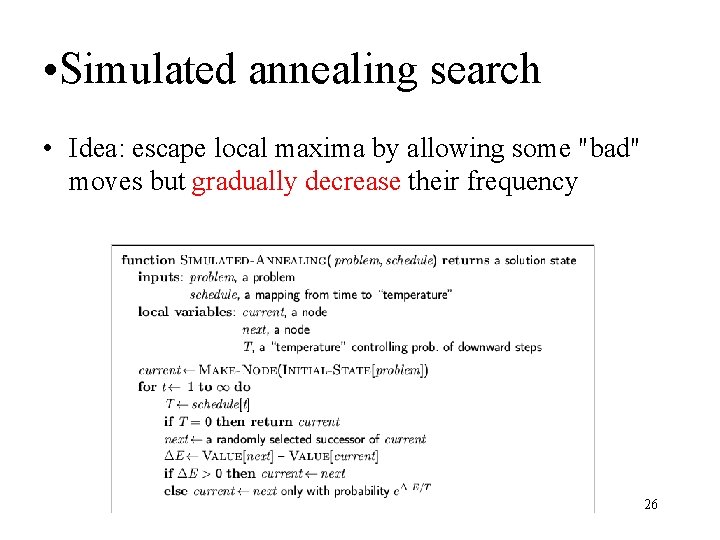  • Simulated annealing search • Idea: escape local maxima by allowing some "bad"