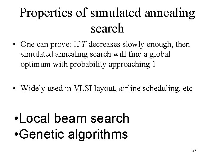 Properties of simulated annealing search • One can prove: If T decreases slowly enough,