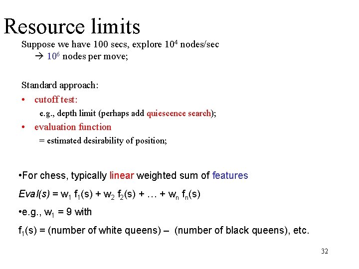 Resource limits Suppose we have 100 secs, explore 104 nodes/sec 106 nodes per move;