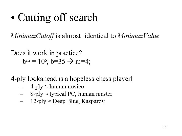  • Cutting off search Minimax. Cutoff is almost identical to Minimax. Value Does
