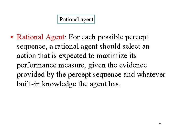 Rational agent • Rational Agent: For each possible percept sequence, a rational agent should