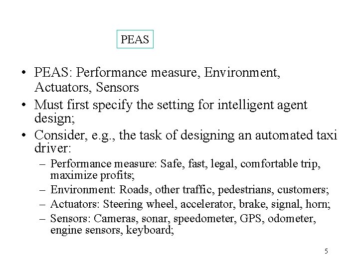 PEAS • PEAS: Performance measure, Environment, Actuators, Sensors • Must first specify the setting