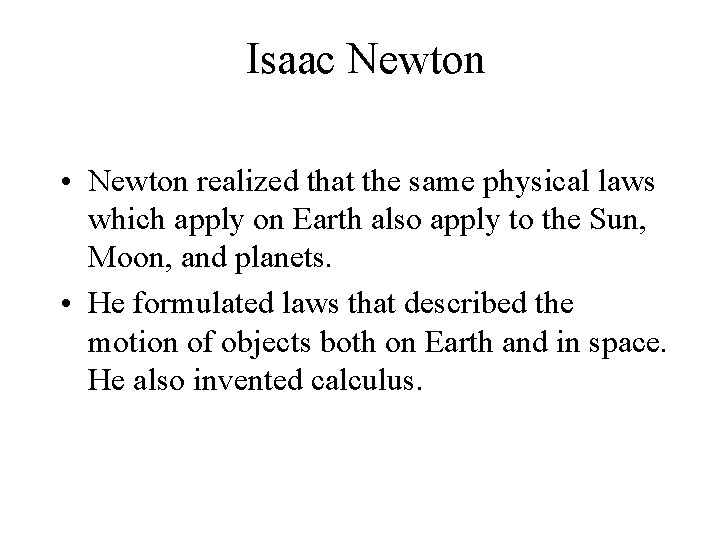 Isaac Newton • Newton realized that the same physical laws which apply on Earth