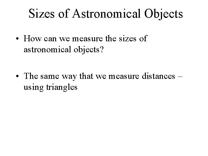 Sizes of Astronomical Objects • How can we measure the sizes of astronomical objects?