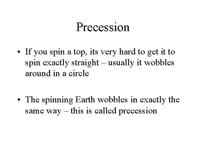 Precession • If you spin a top, its very hard to get it to
