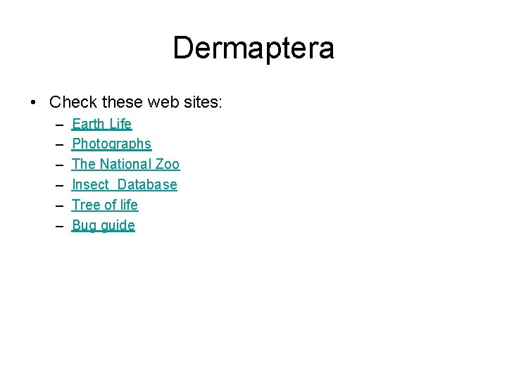 Dermaptera • Check these web sites: – – – Earth Life Photographs The National