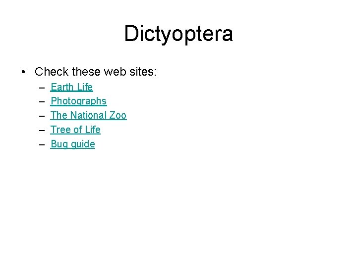 Dictyoptera • Check these web sites: – – – Earth Life Photographs The National