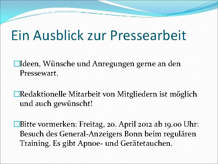 Ein Ausblick zur Pressearbeit �Ideen, Wünsche und Anregungen gerne an den Pressewart. �Redaktionelle Mitarbeit