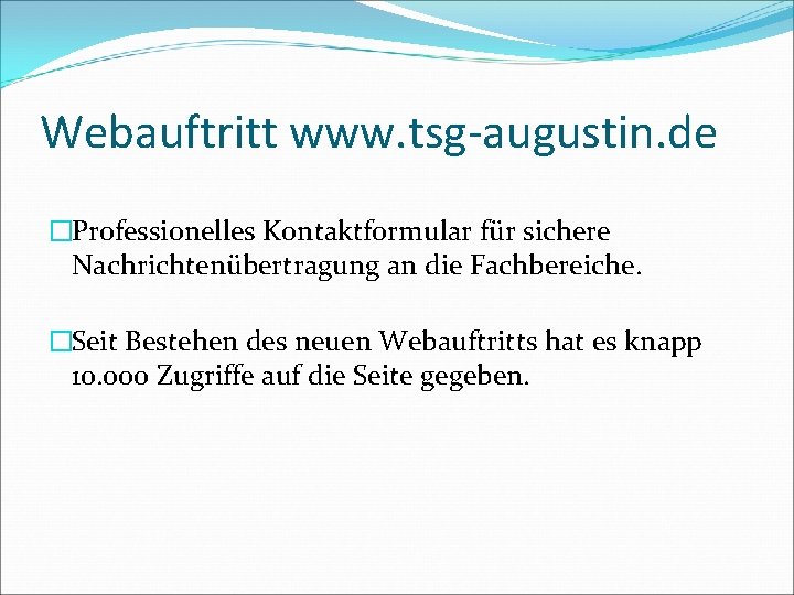 Webauftritt www. tsg-augustin. de �Professionelles Kontaktformular für sichere Nachrichtenübertragung an die Fachbereiche. �Seit Bestehen