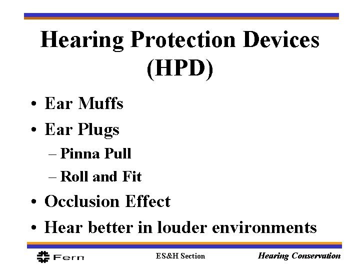 Hearing Protection Devices (HPD) • Ear Muffs • Ear Plugs – Pinna Pull –