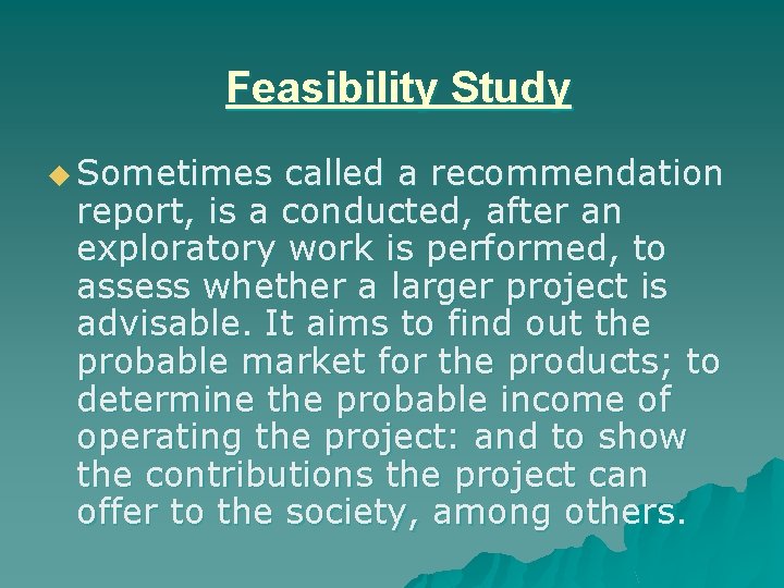 Feasibility Study u Sometimes called a recommendation report, is a conducted, after an exploratory