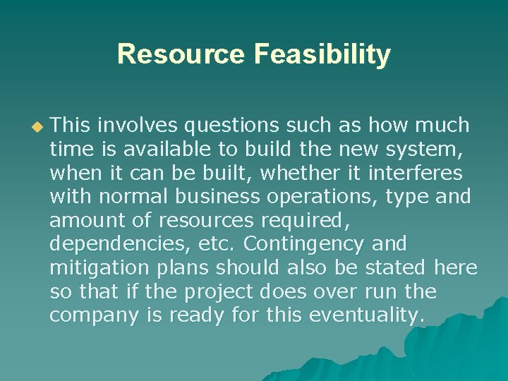 Resource Feasibility u This involves questions such as how much time is available to