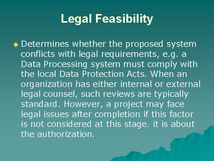Legal Feasibility u Determines whether the proposed system conflicts with legal requirements, e. g.