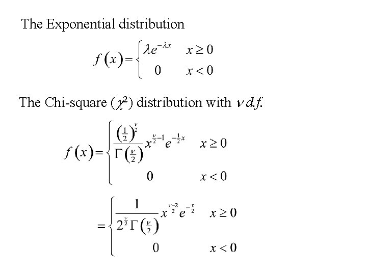 The Exponential distribution The Chi-square (c 2) distribution with n d. f. 