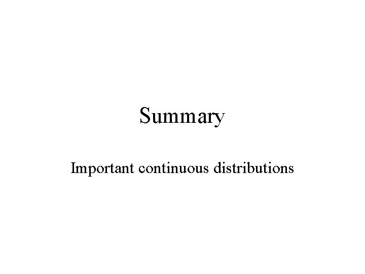 Summary Important continuous distributions 