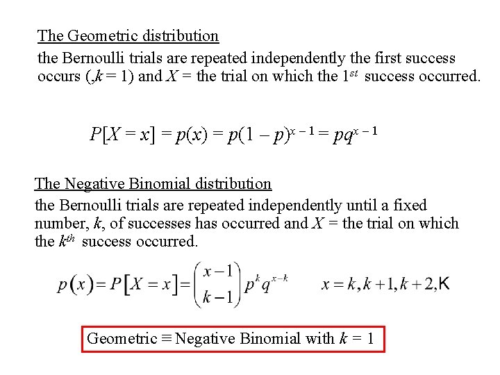 The Geometric distribution the Bernoulli trials are repeated independently the first success occurs (,