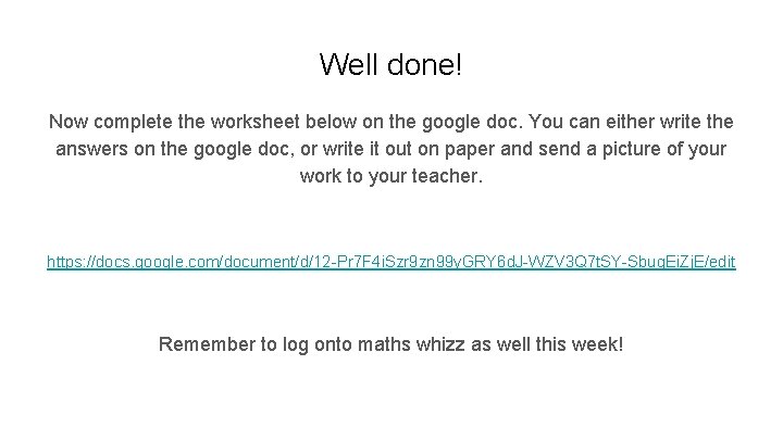 Well done! Now complete the worksheet below on the google doc. You can either
