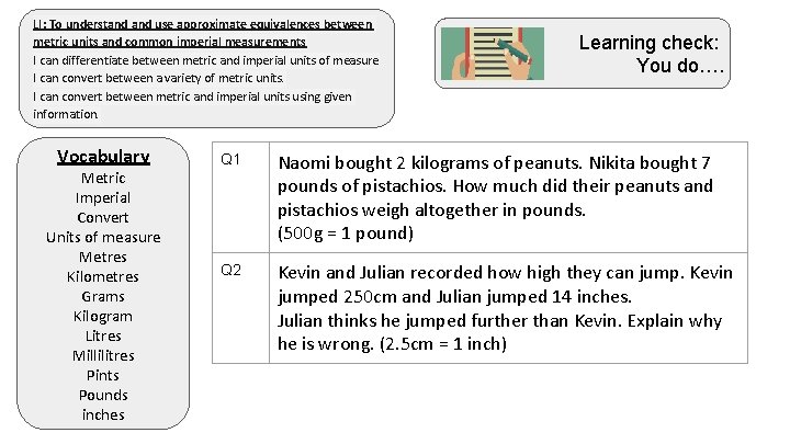LI: To understand use approximate equivalences between metric units and common imperial measurements I