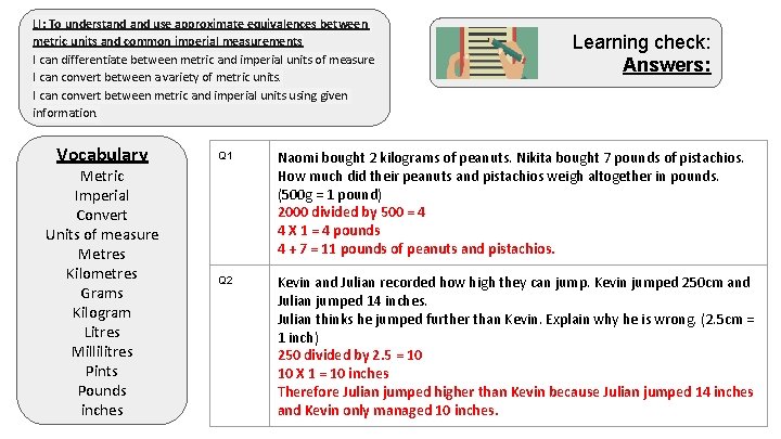 LI: To understand use approximate equivalences between metric units and common imperial measurements I