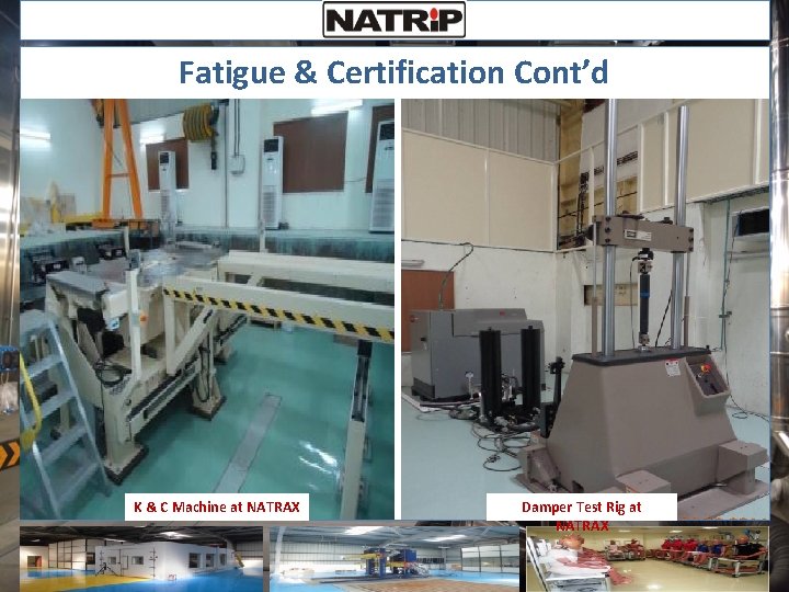 Fatigue & Certification Cont’d K & C Machine at NATRAX Damper Test Rig at