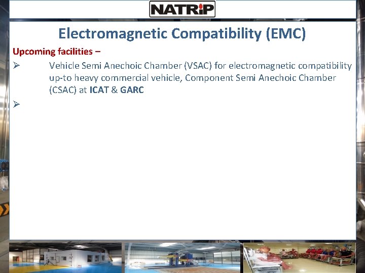 Electromagnetic Compatibility (EMC) Upcoming facilities – Ø Vehicle Semi Anechoic Chamber (VSAC) for electromagnetic