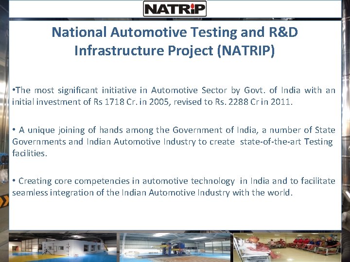 National Automotive Testing and R&D Infrastructure Project (NATRIP) • The most significant initiative in