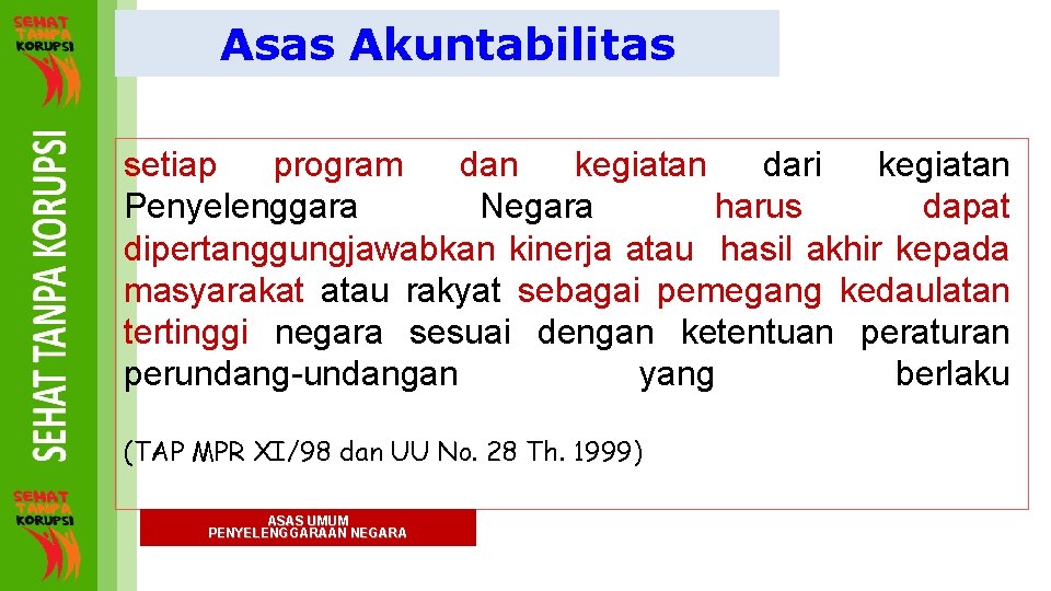 Asas Akuntabilitas setiap program dan kegiatan dari kegiatan Penyelenggara Negara harus dapat dipertanggungjawabkan kinerja