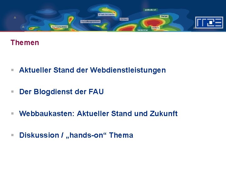 Themen § Aktueller Stand der Webdienstleistungen § Der Blogdienst der FAU § Webbaukasten: Aktueller