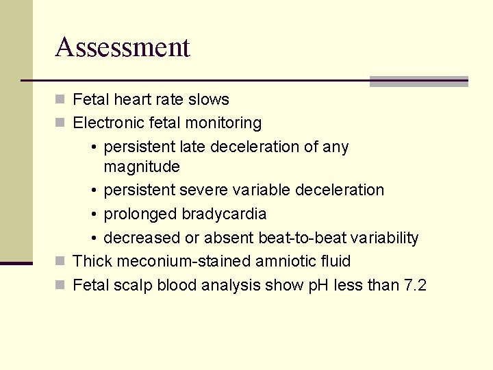 Assessment n Fetal heart rate slows n Electronic fetal monitoring • persistent late deceleration