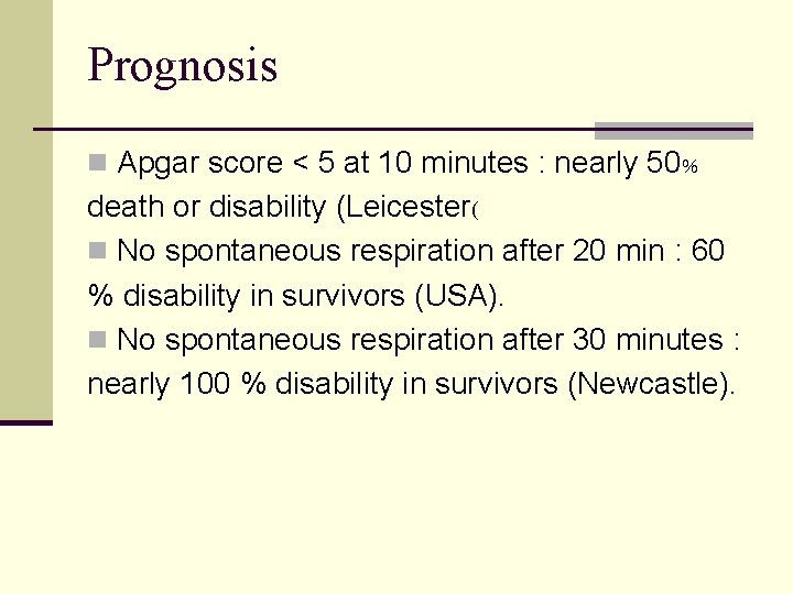 Prognosis n Apgar score < 5 at 10 minutes : nearly 50% death or