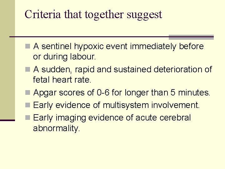 Criteria that together suggest n A sentinel hypoxic event immediately before or during labour.