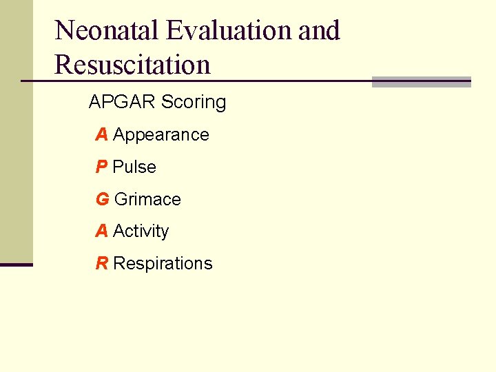 Neonatal Evaluation and Resuscitation APGAR Scoring A Appearance P Pulse G Grimace A Activity