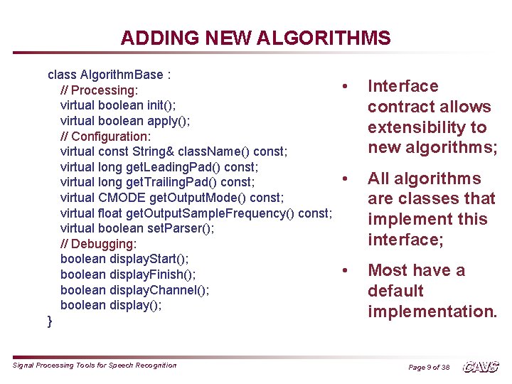 ADDING NEW ALGORITHMS class Algorithm. Base : // Processing: virtual boolean init(); virtual boolean