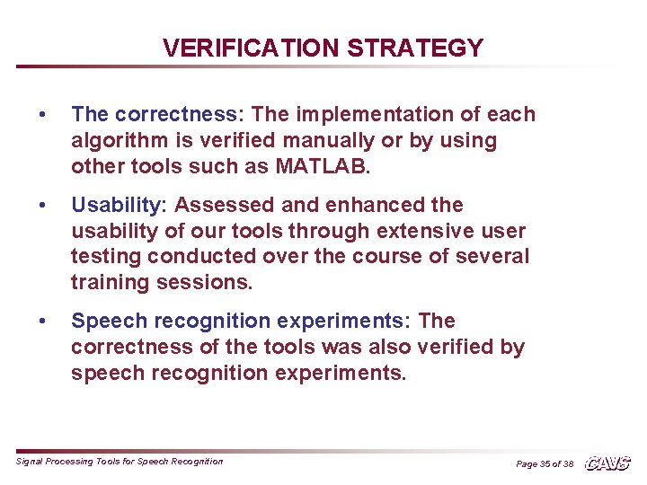 VERIFICATION STRATEGY • The correctness: The implementation of each algorithm is verified manually or