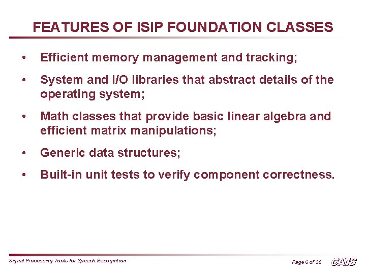 FEATURES OF ISIP FOUNDATION CLASSES • Efficient memory management and tracking; • System and